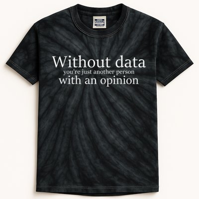 Without Data You're Just Another Person With An Opinion Kids Tie-Dye T-Shirt