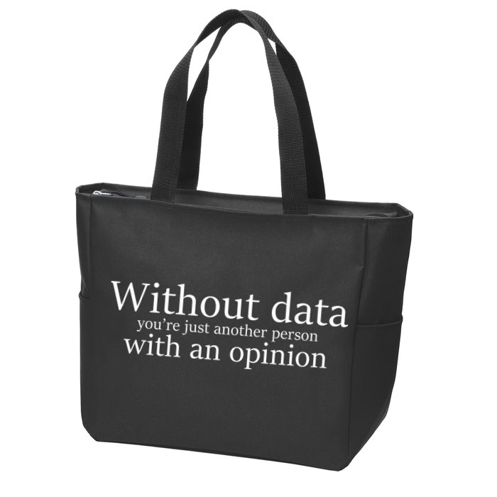 Without Data You're Just Another Person With An Opinion Zip Tote Bag