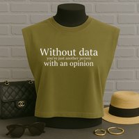 Without Data You're Just Another Person With An Opinion Garment-Dyed Women's Muscle Tee