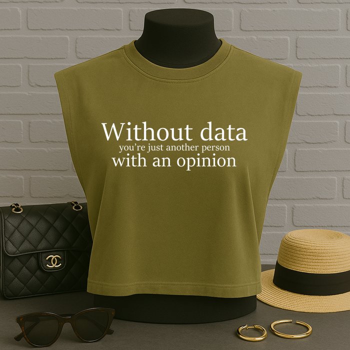 Without Data You're Just Another Person With An Opinion Garment-Dyed Women's Muscle Tee