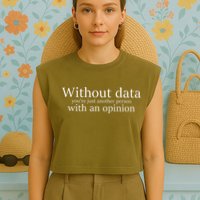 Without Data You're Just Another Person With An Opinion Garment-Dyed Women's Muscle Tee