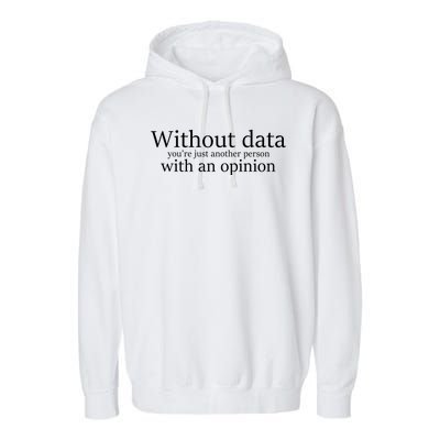 Without Data You're Just Another Person With An Opinion Garment-Dyed Fleece Hoodie