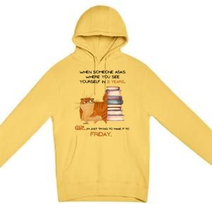 Where Do You See Yourself In 5 Years Funny Cat Premium Pullover Hoodie