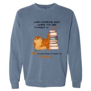 Where Do You See Yourself In 5 Years Funny Cat Garment-Dyed Sweatshirt