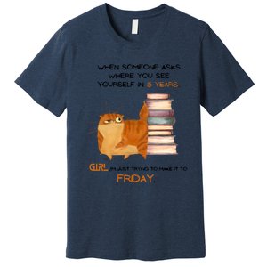 Where Do You See Yourself In 5 Years Funny Cat Premium T-Shirt