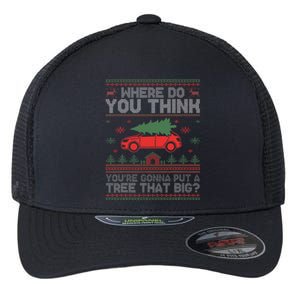  Where Do You Think You're Gonna Put A Tree That Big  Flexfit Unipanel Trucker Cap