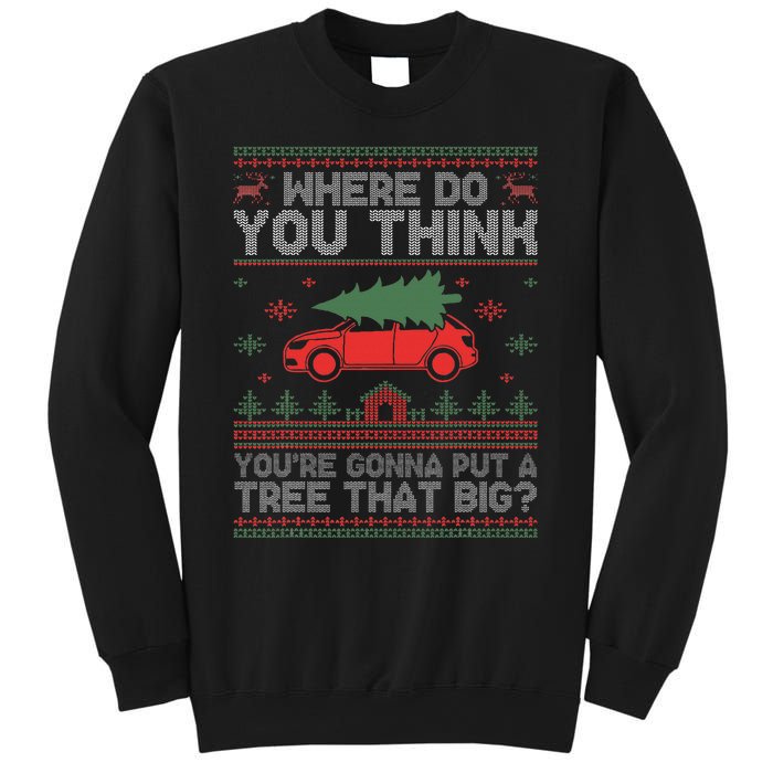  Where Do You Think You're Gonna Put A Tree That Big  Sweatshirt