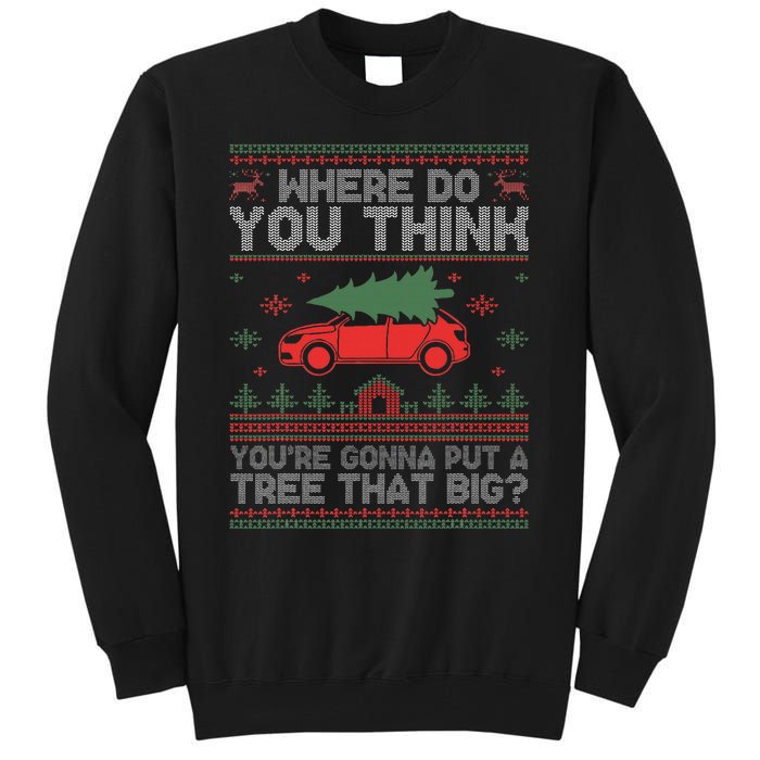  Where Do You Think You're Gonna Put A Tree That Big  Tall Sweatshirt