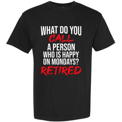 What Do You Call A Person Who Is Happy On Mondays? Retired Garment-Dyed Heavyweight T-Shirt