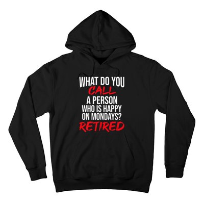 What Do You Call A Person Who Is Happy On Mondays? Retired Hoodie