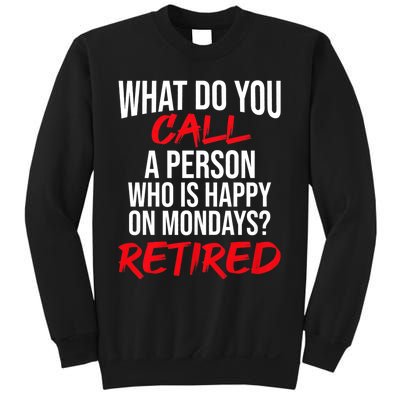 What Do You Call A Person Who Is Happy On Mondays? Retired Sweatshirt