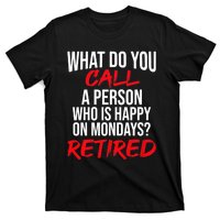 What Do You Call A Person Who Is Happy On Mondays? Retired T-Shirt