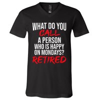 What Do You Call A Person Who Is Happy On Mondays? Retired V-Neck T-Shirt