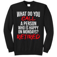 What Do You Call A Person Who Is Happy On Mondays? Retired Tall Sweatshirt