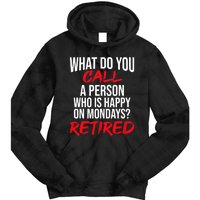 What Do You Call A Person Who Is Happy On Mondays? Retired Tie Dye Hoodie