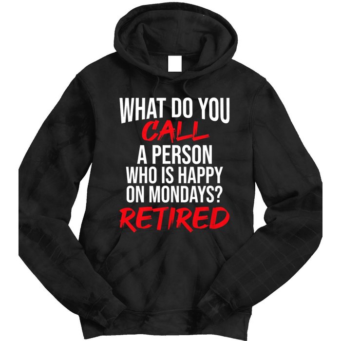 What Do You Call A Person Who Is Happy On Mondays? Retired Tie Dye Hoodie