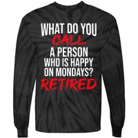 What Do You Call A Person Who Is Happy On Mondays? Retired Tie-Dye Long Sleeve Shirt