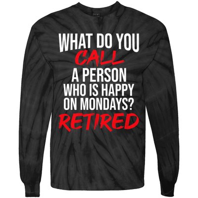 What Do You Call A Person Who Is Happy On Mondays? Retired Tie-Dye Long Sleeve Shirt