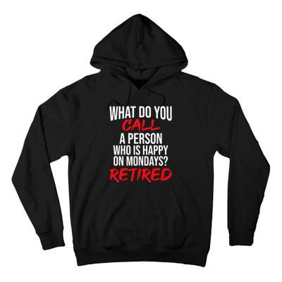 What Do You Call A Person Who Is Happy On Mondays? Retired Tall Hoodie