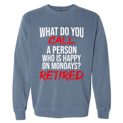 What Do You Call A Person Who Is Happy On Mondays? Retired Garment-Dyed Sweatshirt