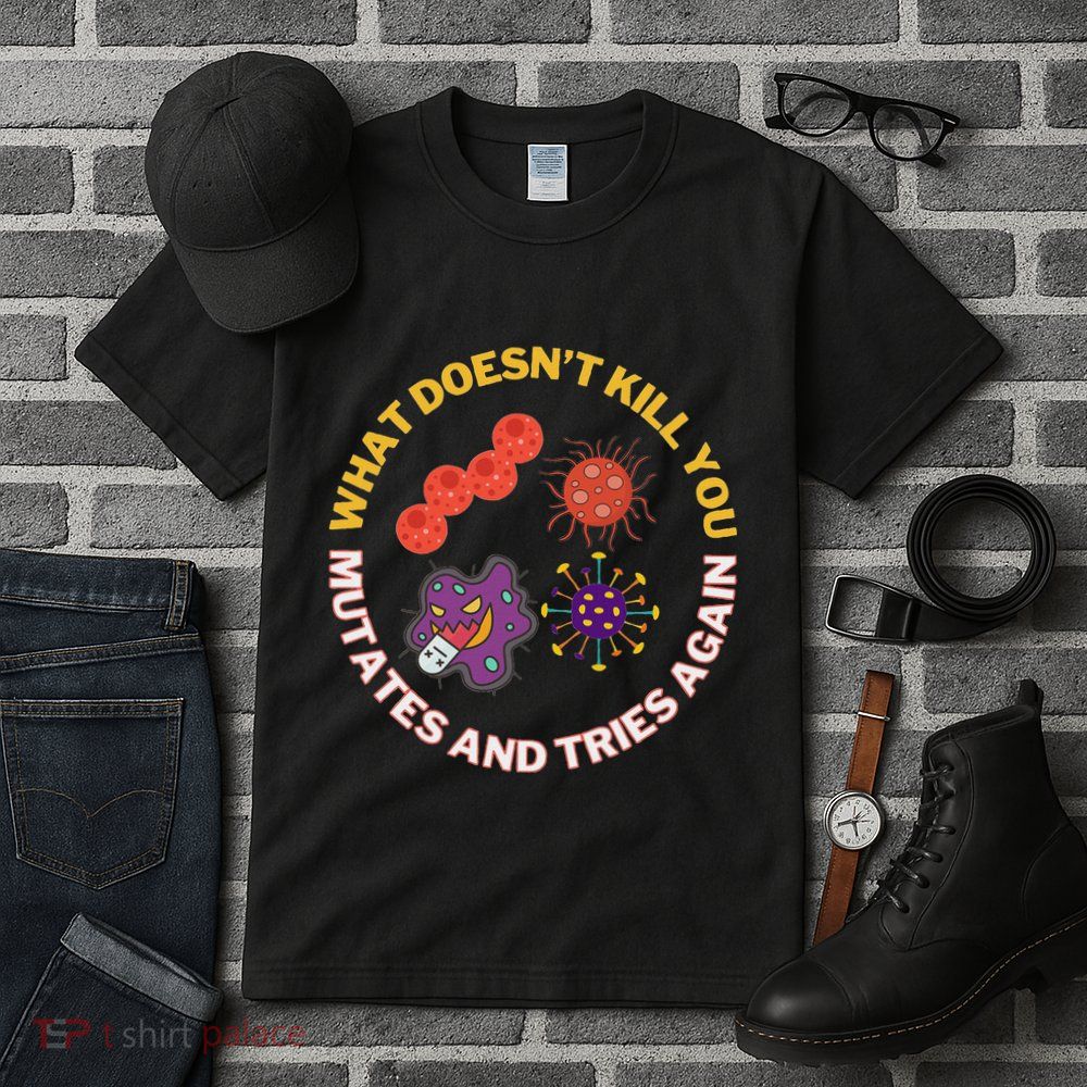 What DoesnT You Mutates And Tries Again Microbiology Tall T-Shirt