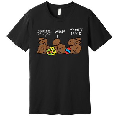 Where Did You Guys Go Chocolate Bunny Funny Easter Premium T-Shirt