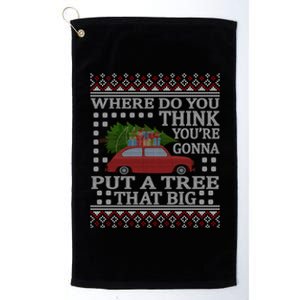 Where Do You Think YouRe Gonna Put Tree That Big Christmas Platinum Collection Golf Towel