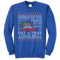 Where Do You Think YouRe Gonna Put Tree That Big Christmas Sweatshirt