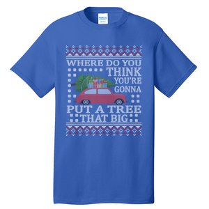 Where Do You Think YouRe Gonna Put Tree That Big Christmas Tall T-Shirt