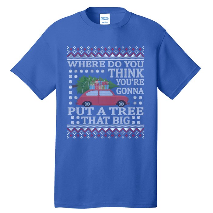 Where Do You Think YouRe Gonna Put Tree That Big Christmas Tall T-Shirt