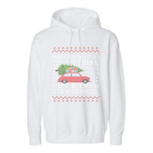 Where Do You Think YouRe Gonna Put Tree That Big Christmas Garment-Dyed Fleece Hoodie