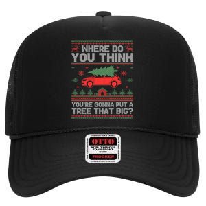 Where Do You Think YouRe Gonna Put Tree That Big Christmas High Crown Mesh Back Trucker Hat