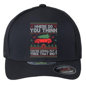 Where Do You Think YouRe Gonna Put Tree That Big Christmas Flexfit Unipanel Trucker Cap