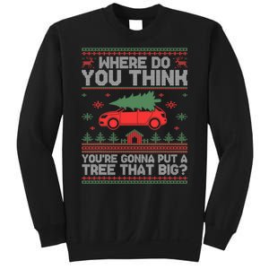 Where Do You Think YouRe Gonna Put Tree That Big Christmas Sweatshirt