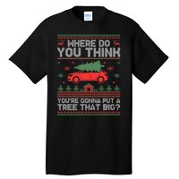 Where Do You Think YouRe Gonna Put Tree That Big Christmas Tall T-Shirt