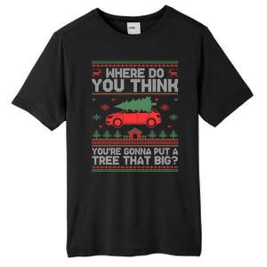 Where Do You Think YouRe Gonna Put Tree That Big Christmas Tall Fusion ChromaSoft Performance T-Shirt