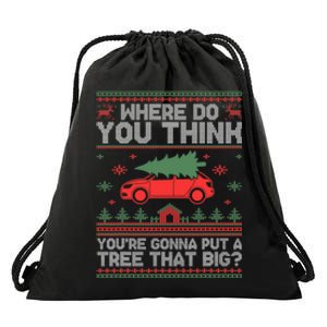 Where Do You Think YouRe Gonna Put Tree That Big Christmas Drawstring Bag