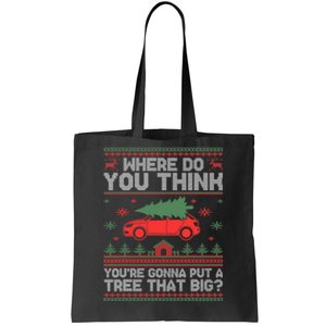 Where Do You Think YouRe Gonna Put Tree That Big Christmas Tote Bag