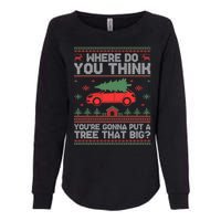 Where Do You Think YouRe Gonna Put Tree That Big Christmas Womens California Wash Sweatshirt