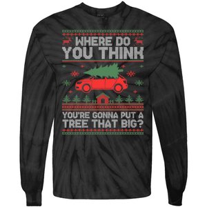 Where Do You Think YouRe Gonna Put Tree That Big Christmas Tie-Dye Long Sleeve Shirt