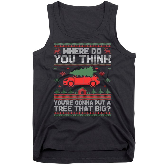 Where Do You Think YouRe Gonna Put Tree That Big Christmas Tank Top