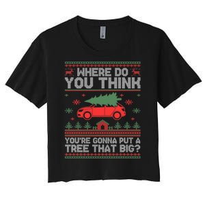 Where Do You Think YouRe Gonna Put Tree That Big Christmas Women's Crop Top Tee