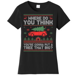 Where Do You Think YouRe Gonna Put Tree That Big Christmas Women's T-Shirt