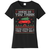 Where Do You Think YouRe Gonna Put Tree That Big Christmas Women's T-Shirt