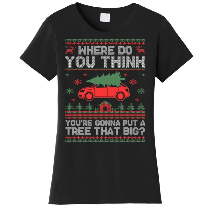 Where Do You Think YouRe Gonna Put Tree That Big Christmas Women's T-Shirt