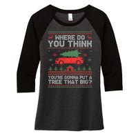 Where Do You Think YouRe Gonna Put Tree That Big Christmas Women's Tri-Blend 3/4-Sleeve Raglan Shirt