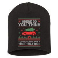 Where Do You Think YouRe Gonna Put Tree That Big Christmas Short Acrylic Beanie