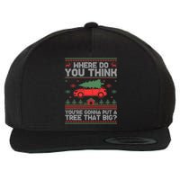 Where Do You Think YouRe Gonna Put Tree That Big Christmas Wool Snapback Cap