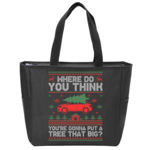 Where Do You Think YouRe Gonna Put Tree That Big Christmas Zip Tote Bag