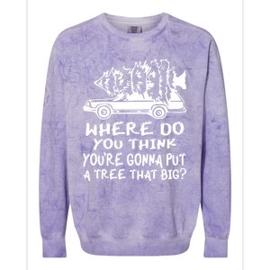 Where Do You Think Youre Gonna Put A Tree That Big Colorblast Crewneck Sweatshirt